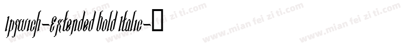 Ipswich-Extended Bold Italic字体转换